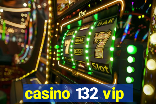 casino 132 vip
